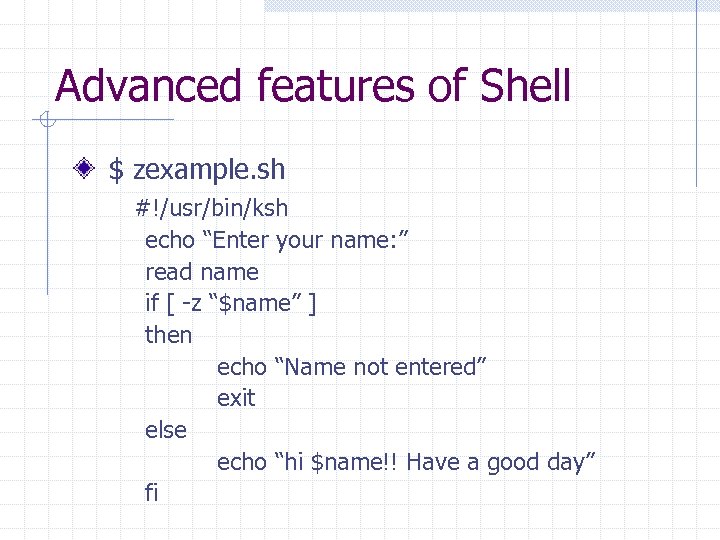 Advanced features of Shell $ zexample. sh #!/usr/bin/ksh echo “Enter your name: ” read