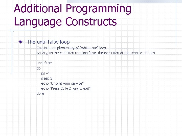 Additional Programming Language Constructs The until false loop This is a complementary of “while