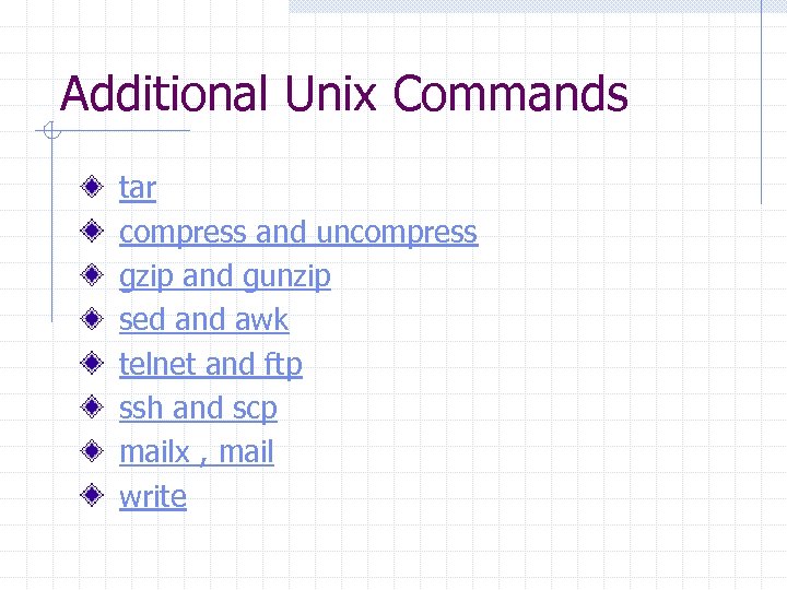 Additional Unix Commands tar compress and uncompress gzip and gunzip sed and awk telnet