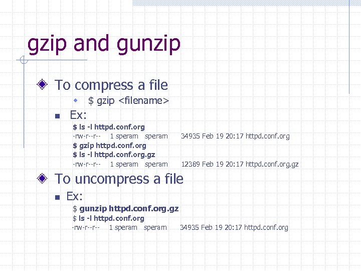 gzip and gunzip To compress a file w $ gzip <filename> n Ex: $