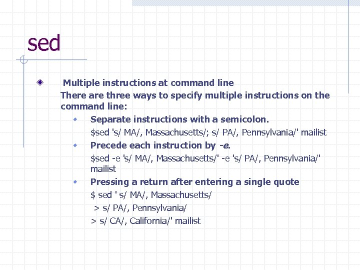 sed Multiple instructions at command line There are three ways to specify multiple instructions