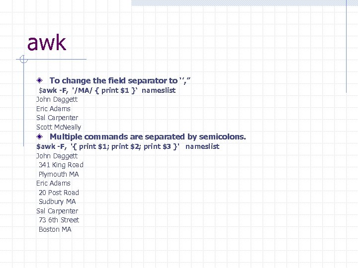 awk To change the field separator to ‘’, ” $awk -F, '/MA/ { print