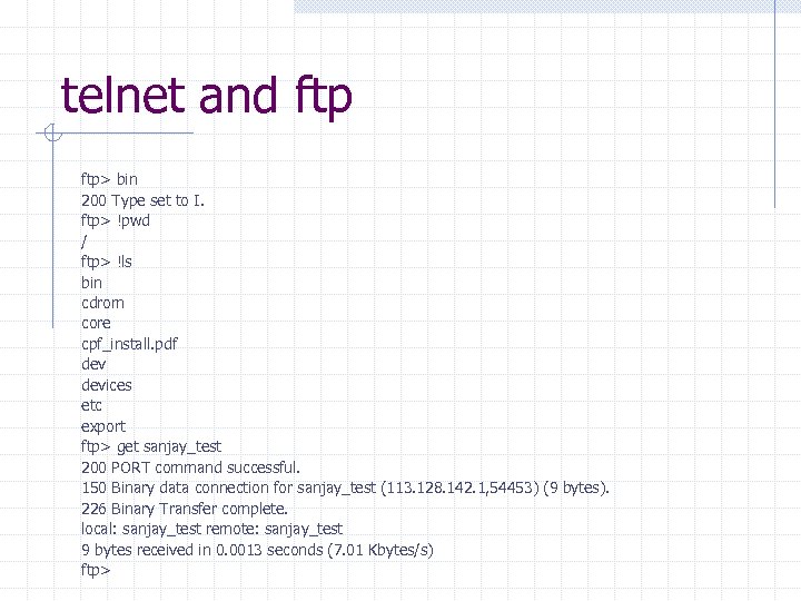 telnet and ftp> bin 200 Type set to I. ftp> !pwd / ftp> !ls