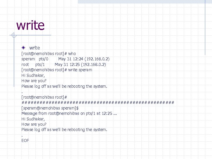 write [root@nemohibas root]# who speram pts/0 May 31 12: 24 (192. 168. 0. 2)
