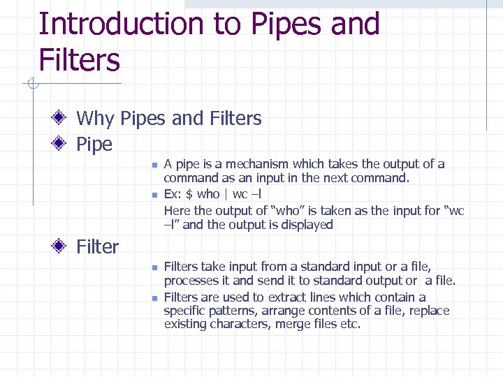 Introduction to Pipes and Filters Why Pipes and Filters Pipe n n A pipe