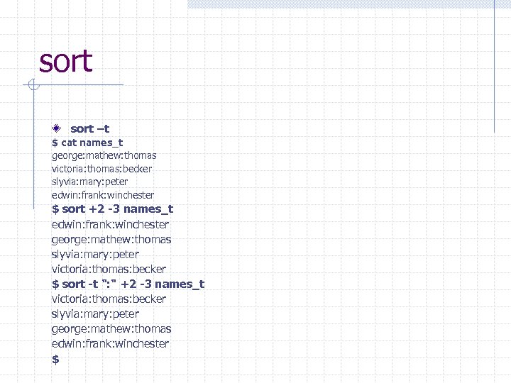 sort –t $ cat names_t george: mathew: thomas victoria: thomas: becker slyvia: mary: peter