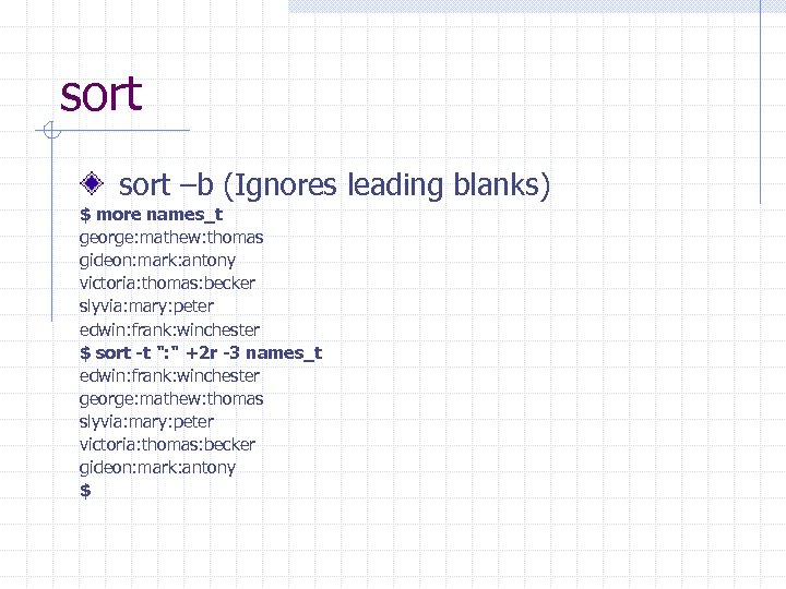 sort –b (Ignores leading blanks) $ more names_t george: mathew: thomas gideon: mark: antony