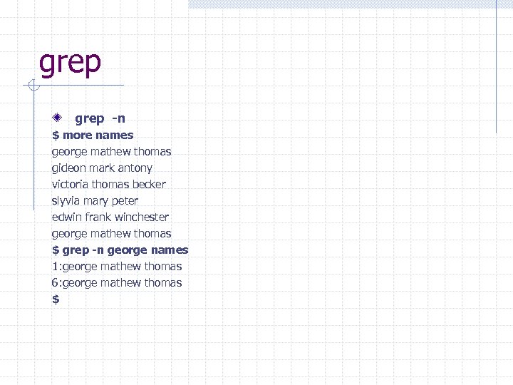grep -n $ more names george mathew thomas gideon mark antony victoria thomas becker