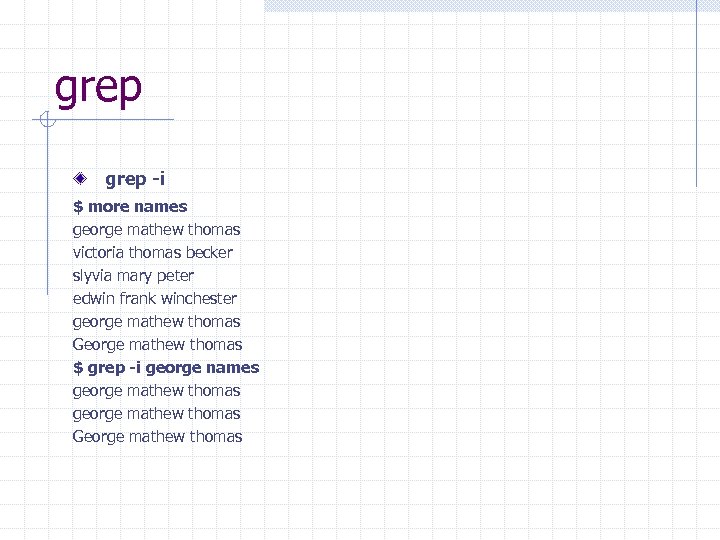grep -i $ more names george mathew thomas victoria thomas becker slyvia mary peter