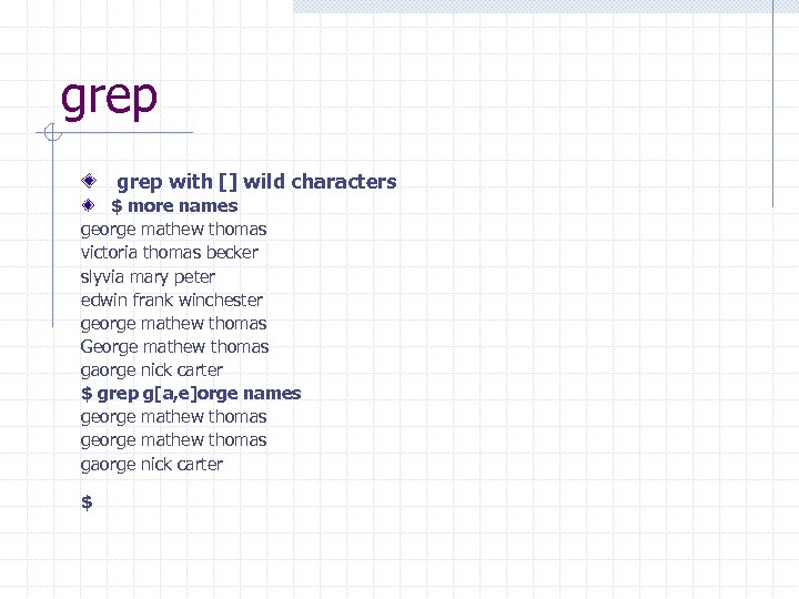 grep with [] wild characters $ more names george mathew thomas victoria thomas becker
