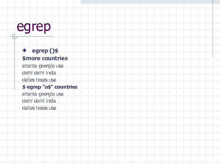 egrep ()$ $more countries atlanta georgia usa delhi india dallas texas usa $ egrep