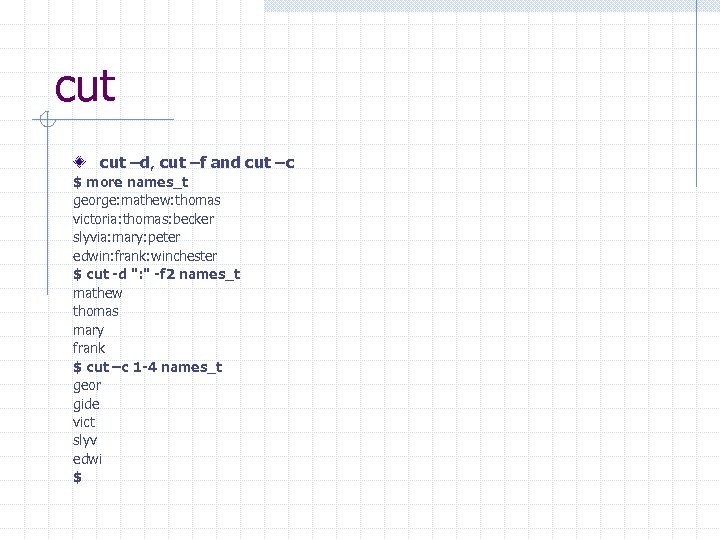 cut –d, cut –f and cut –c $ more names_t george: mathew: thomas victoria: