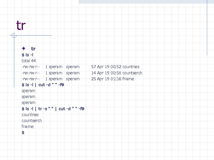 tr tr $ ls -l total 44 -rw-rw-r-- 1 speram -rw-rw-r-- 1 speram $