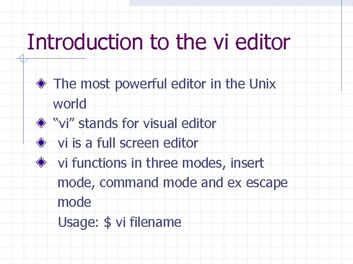 Introduction to the vi editor The most powerful editor in the Unix world “vi”