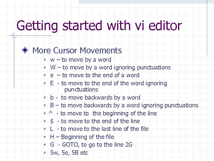 Getting started with vi editor More Cursor Movements w w w w – to