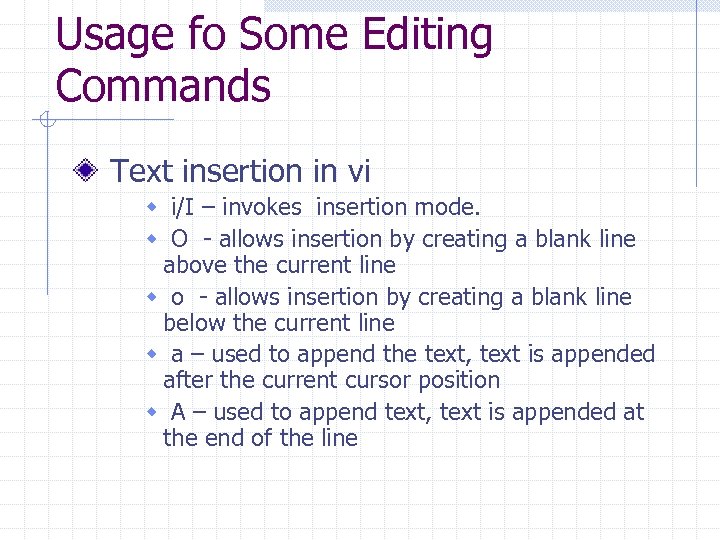Usage fo Some Editing Commands Text insertion in vi w i/I – invokes insertion
