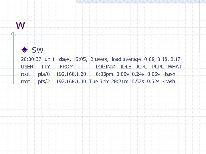 w $w 20: 37 up 11 days, 15: 05, 2 users, load average: 0.
