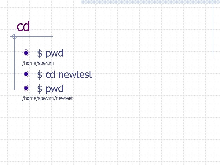 cd $ pwd /home/speram $ cd newtest $ pwd /home/speram/newtest 