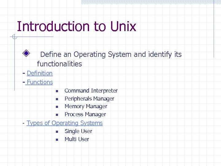 Introduction to Unix Define an Operating System and identify its functionalities - Definition -