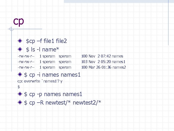 cp $cp –f file 1 file 2 $ ls -l name* -rw-rw-r--rw-rw-r-- 1 speram