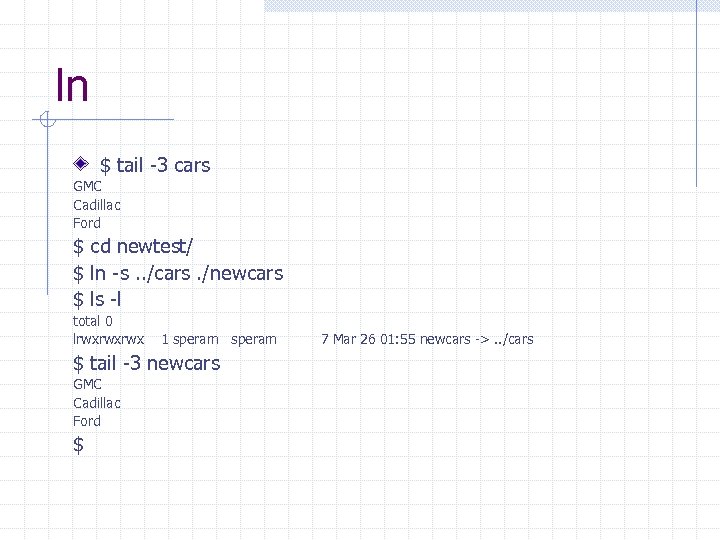ln $ tail -3 cars GMC Cadillac Ford $ cd newtest/ $ ln -s.