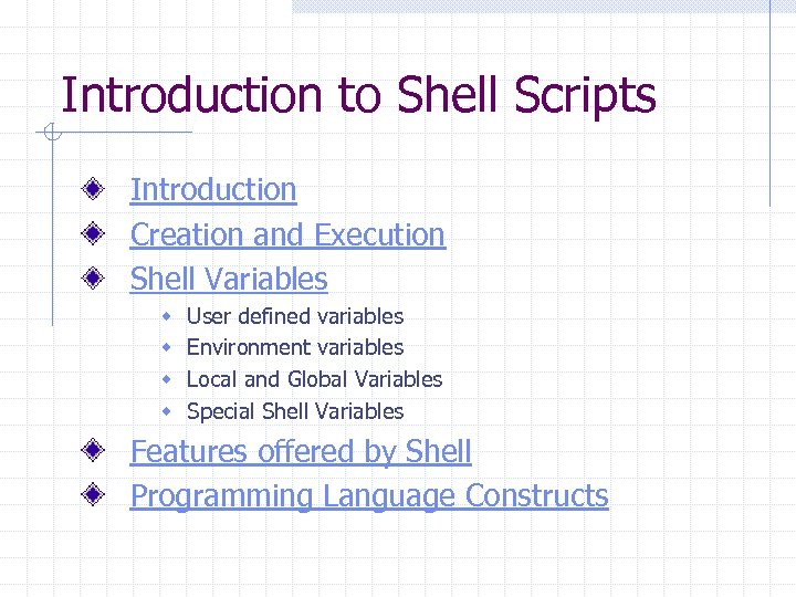 Introduction to Shell Scripts Introduction Creation and Execution Shell Variables w w User defined