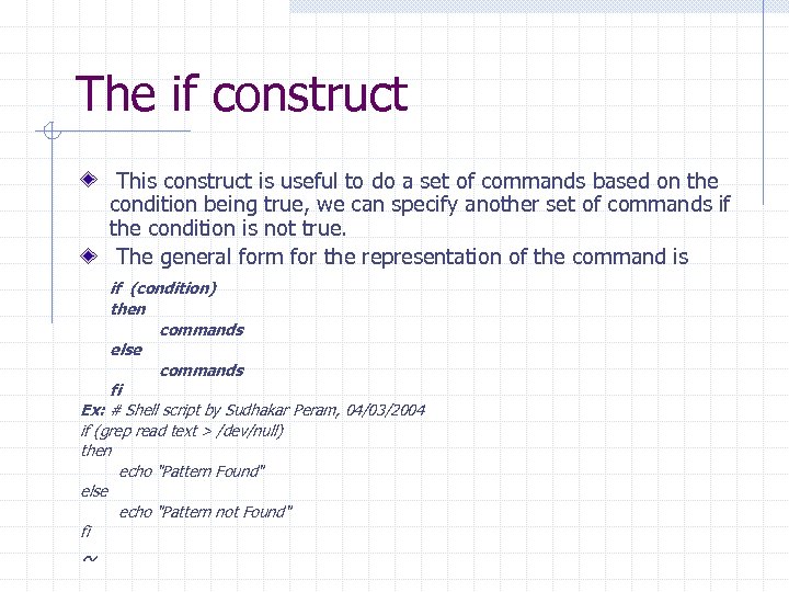 The if construct This construct is useful to do a set of commands based