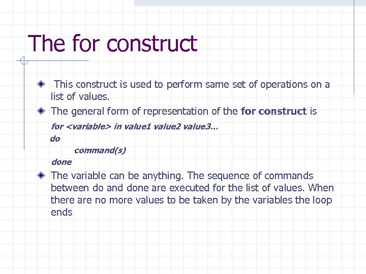 The for construct This construct is used to perform same set of operations on
