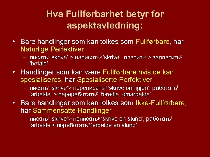 Hva Fullførbarhet betyr for aspektavledning: • Bare handlinger som kan tolkes som Fullførbare, har