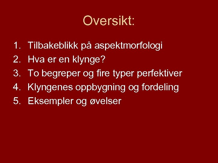 Oversikt: 1. 2. 3. 4. 5. Tilbakeblikk på aspektmorfologi Hva er en klynge? To