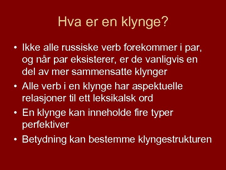 Hva er en klynge? • Ikke alle russiske verb forekommer i par, og når