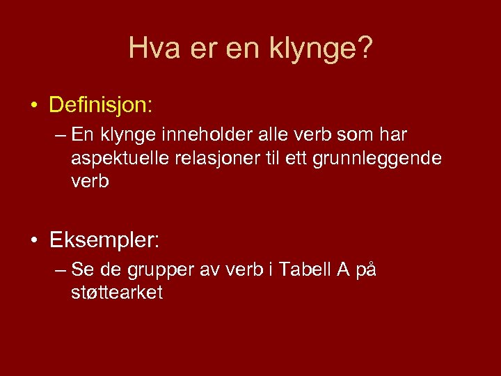 Hva er en klynge? • Definisjon: – En klynge inneholder alle verb som har
