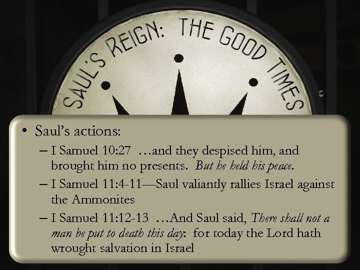  • Saul’s actions: – I Samuel 10: 27 …and they despised him, and