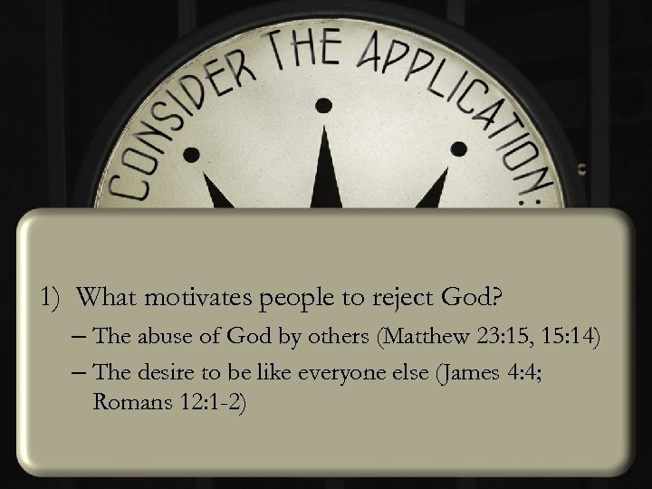 1) What motivates people to reject God? – The abuse of God by others