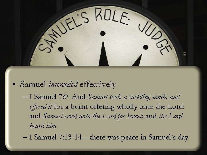  • Samuel interceded effectively – I Samuel 7: 9 And Samuel took a
