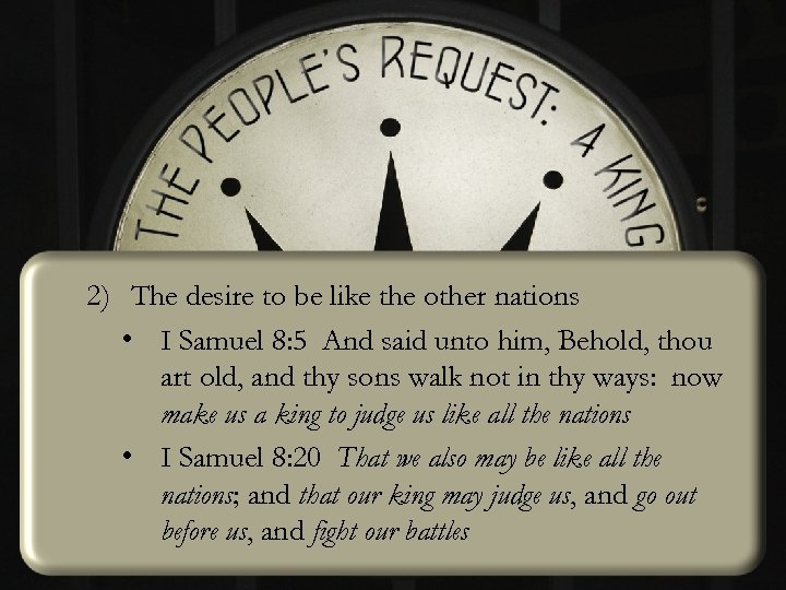 2) The desire to be like the other nations • I Samuel 8: 5