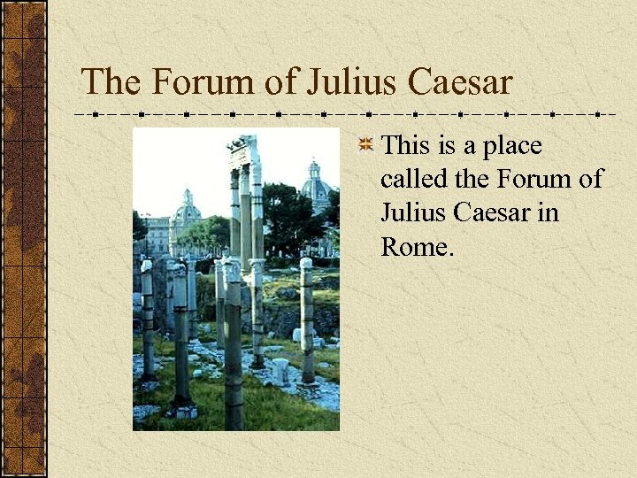 The Forum of Julius Caesar This is a place called the Forum of Julius