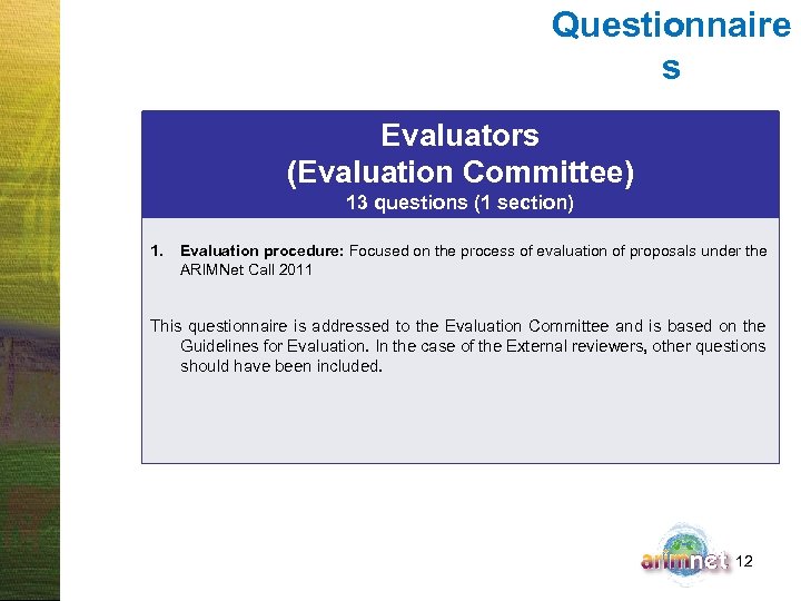 Questionnaire s Evaluators (Evaluation Committee) 13 questions (1 section) 1. Evaluation procedure: Focused on