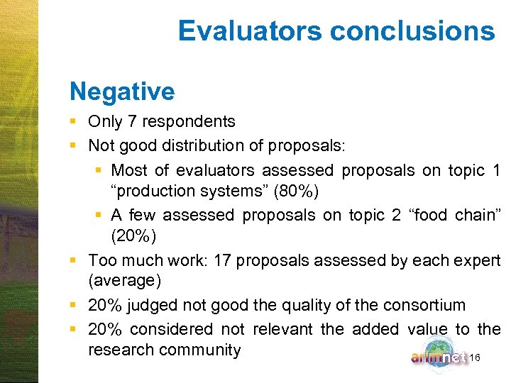 Evaluators conclusions Negative § Only 7 respondents § Not good distribution of proposals: §