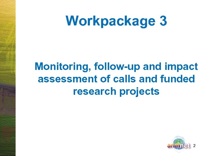 Workpackage 3 Monitoring, follow-up and impact assessment of calls and funded research projects 2