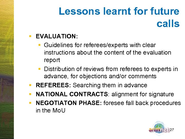 Lessons learnt for future calls § EVALUATION: § Guidelines for referees/experts with clear instructions