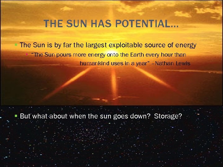 THE SUN HAS POTENTIAL… § The Sun is by far the largest exploitable source