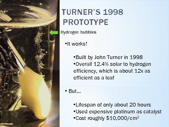 TURNER’S 1998 PROTOTYPE Hydrogen bubbles • It works! • Built by John Turner in