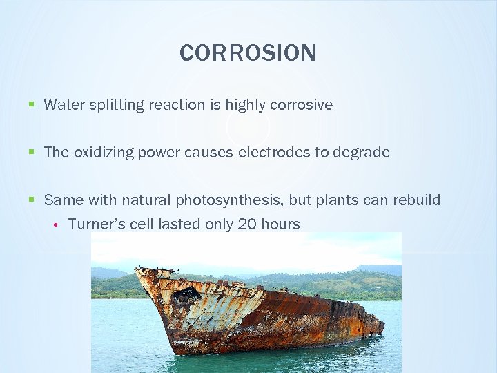 CORROSION § Water splitting reaction is highly corrosive § The oxidizing power causes electrodes