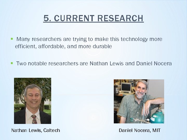 5. CURRENT RESEARCH § Many researchers are trying to make this technology more efficient,