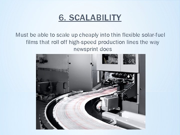 6. SCALABILITY Must be able to scale up cheaply into thin flexible solar-fuel films
