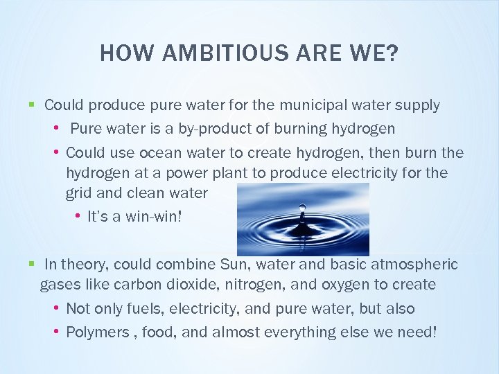 HOW AMBITIOUS ARE WE? § Could produce pure water for the municipal water supply