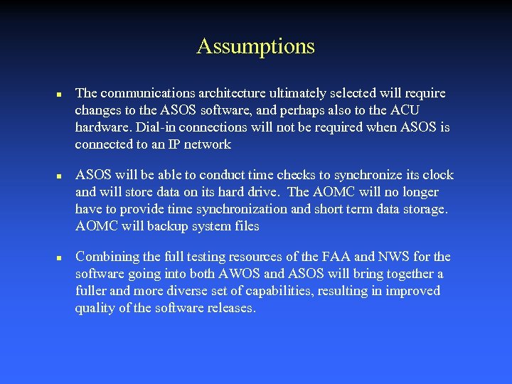 Assumptions n n n The communications architecture ultimately selected will require changes to the