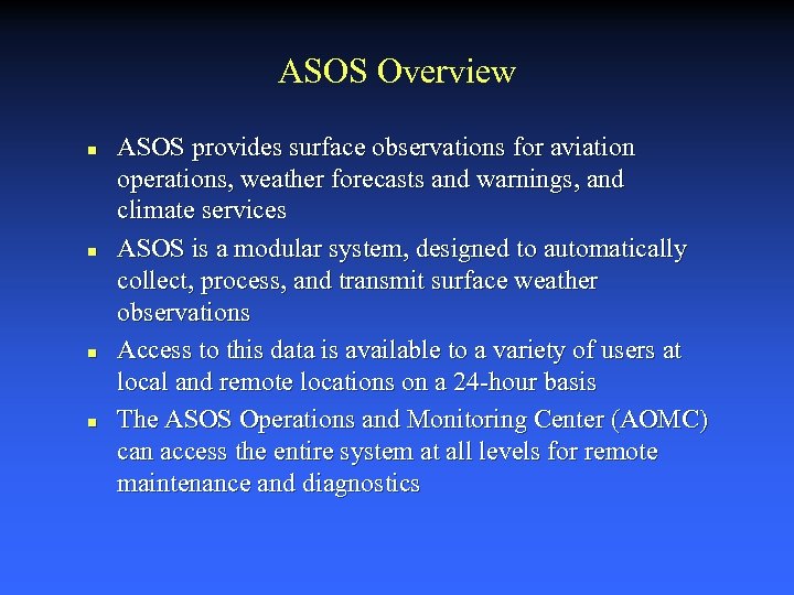 ASOS Overview n n ASOS provides surface observations for aviation operations, weather forecasts and