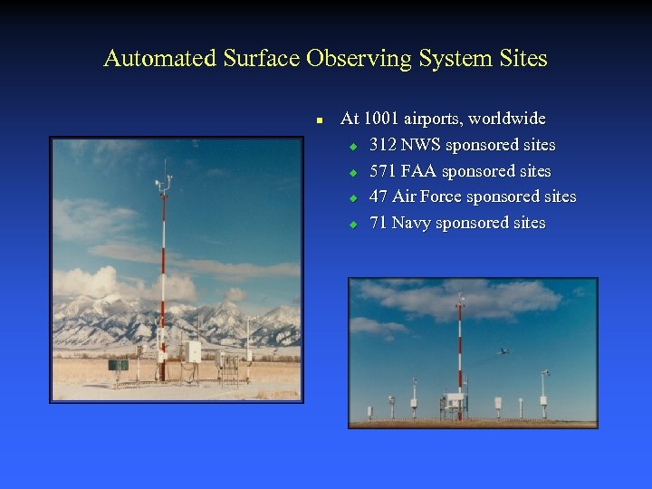 Automated Surface Observing System Sites n At 1001 airports, worldwide u 312 NWS sponsored